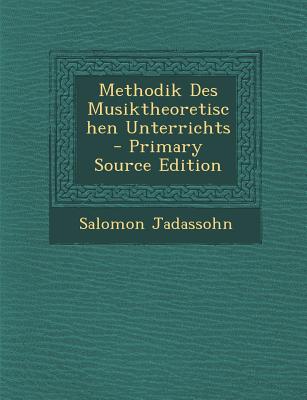 Methodik Des Musiktheoretischen Unterrichts - Jadassohn, Salomon