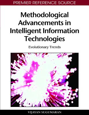 Methodological Advancements in Intelligent Information Technologies: Evolutionary Trends - Sugumaran, Vijayan (Editor)