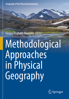 Methodological Approaches in Physical Geography - Mustafa, Firuza Begham (Editor)