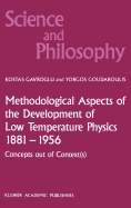 Methodological Aspects of the Development of Low Temperature Physics 1881-1956: Concepts Out of Context(s)