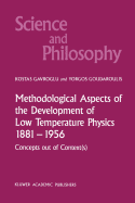 Methodological Aspects of the Development of Low Temperature Physics 1881-1956: Concepts Out of Context(s)