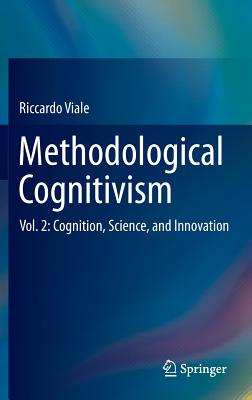 Methodological Cognitivism: Vol. 2: Cognition, Science, and Innovation - Viale, Riccardo