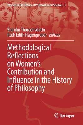 Methodological Reflections on Women's Contribution and Influence in the History of Philosophy - Thorgeirsdottir, Sigridur (Editor), and Hagengruber, Ruth Edith (Editor)