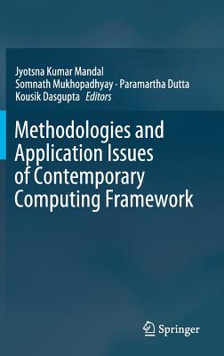 Methodologies and Application Issues of Contemporary Computing Framework - Mandal, Jyotsna Kumar (Editor), and Mukhopadhyay, Somnath (Editor), and Dutta, Paramartha (Editor)
