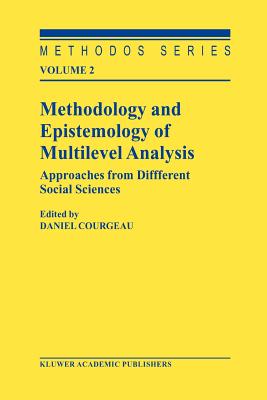 Methodology and Epistemology of Multilevel Analysis: Approaches from Different Social Sciences - Courgeau, D. (Editor)