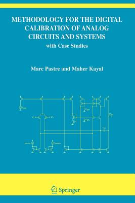 Methodology for the Digital Calibration of Analog Circuits and Systems: with Case Studies - Pastre, Marc, and Kayal, Maher