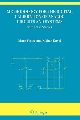Methodology for the Digital Calibration of Analog Circuits and Systems: with Case Studies - Pastre, Marc, and Kayal, Maher