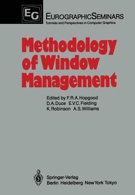 Methodology of Window Management: Proceedings of an Alvey Workshop at Cosener's House, Abingdon, Uk, April 1985 - Hopgood, F Robert a (Editor), and Duce, David A (Editor), and Fielding, Elizabeth V C (Editor)