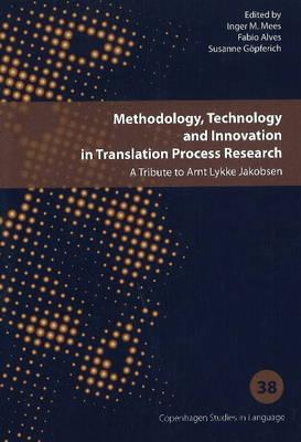 Methodology, Technology & Innovation in Translation Process Research: A Tribute to Arnt Lykke Jakobsen - Mees, Inger M. (Editor), and Alves, Fabio (Editor), and Gopferich, Susanne (Editor)