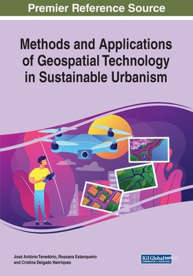 Methods and Applications of Geospatial Technology in Sustainable Urbanism - Tenedrio, Jos Antnio (Editor), and Estanqueiro, Rossana (Editor), and Henriques, Cristina Delgado (Editor)