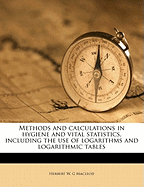 Methods and Calculations in Hygiene and Vital Statistics, Including the Use of Logarithms and Logarithmic Tables