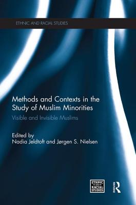 Methods and Contexts in the Study of Muslim Minorities: Visible and Invisible Muslims - Jeldtoft, Nadia (Editor), and Nielsen, Jrgen (Editor)