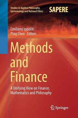 Methods and Finance: A Unifying View on Finance, Mathematics and Philosophy - Ippoliti, Emiliano (Editor), and Chen, Ping (Editor)