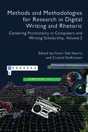 Methods and Methodologies for Research in Digital Writing and Rhetoric, Volume 2: Centering Positionality in Computers and Writing Scholarship