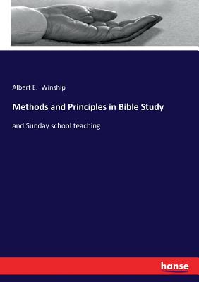 Methods and Principles in Bible Study: and Sunday school teaching - Winship, Albert E