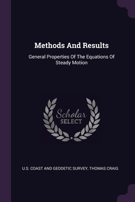 Methods And Results: General Properties Of The Equations Of Steady Motion - U S Coast and Geodetic Survey (Creator), and Craig, Thomas