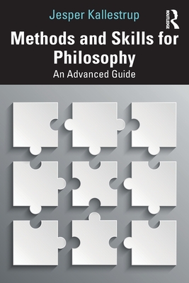 Methods and Skills for Philosophy: An Advanced Guide - Kallestrup, Jesper