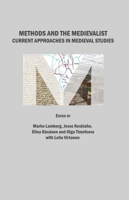 Methods and the Medievalist: Current Approaches in Medieval Studies - Keskiaho, Jesse (Editor), and Lamberg, Marko (Editor)