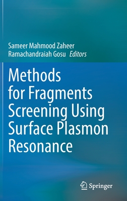 Methods for Fragments Screening Using Surface Plasmon Resonance - Zaheer, Sameer Mahmood (Editor), and Gosu, Ramachandraiah (Editor)