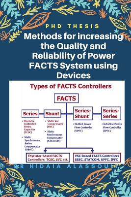 Methods for Increasing the Quality and Reliability of Power System Using Facts: PhD Thesis - Alassouli, Dr Hidaia Mahmood