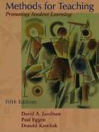 Methods for Teaching: Promoting Student Learning - Jacobsen, David A, and Kauchak, Donald P, and Eggen, Paul D
