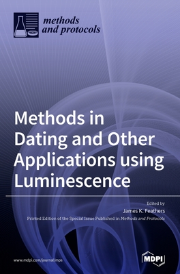 Methods in Dating and Other Applications using Luminescence - Feathers, James K (Guest editor)