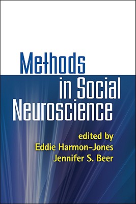 Methods in Social Neuroscience - Harmon-Jones, Eddie, PhD (Editor), and Beer, Jennifer S, PhD (Editor)