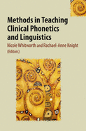 Methods in Teaching Clinical Phonetics and Linguistics - Whitworth, Nicole (Editor), and Knight, Rachael-Anne (Editor)