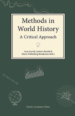 Methods in World History: A Critical Approach - Jarrick, Arne (Editor), and Myrdal, Janken (Editor), and Wallenberg Bondesson, Maria (Editor)