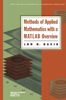 Methods of Applied Mathematics with a MATLAB Overview - Davis, Jon H