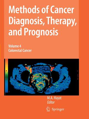 Methods of Cancer Diagnosis, Therapy, and Prognosis, Volume 4: Colorectal Cancer - Hayat, M A (Editor)