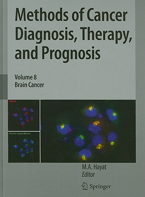 Methods of Cancer Diagnosis, Therapy, and Prognosis, Volume 8: Brain Cancer - Hayat, M A (Editor)