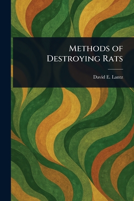 Methods of Destroying Rats - Lantz, David E (David Ernest)