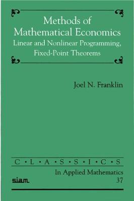 Methods of Mathematical Economics: Linear and Nonlinear Programming, Fixed-Point Theorems - Franklin, Joel N