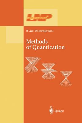 Methods of Quantization: Lectures Held at the 39. Universittswochen Fr Kern- Und Teilchenphysik, Schladming, Austria - Latal, Heimo (Editor), and Schweiger, Wolfgang (Editor)