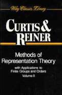 Methods of Representation Theory - Curtis, Charles W, and Reiner, Irving