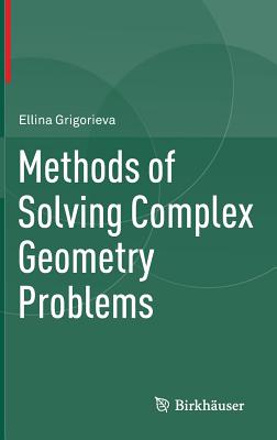 Methods of Solving Complex Geometry Problems - Grigorieva, Ellina