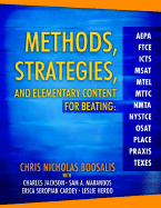Methods, Strategies, and Elementary Content for Beating Aepa, Ftce, Icts, MSAT, Mtel, Mttc, Nmta, Nystce, Osat, Place, Praxis, and Texes