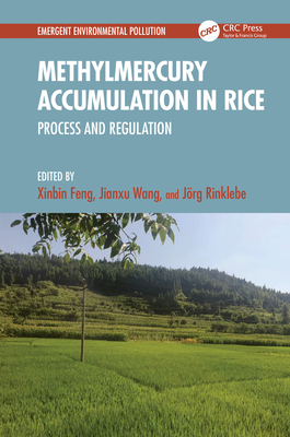 Methylmercury Accumulation in Rice: Process and Regulation - Feng, Xinbin (Editor), and Wang, Jianxu (Editor), and Rinklebe, Jrg (Editor)