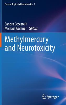 Methylmercury and Neurotoxicity - Ceccatelli, Sandra (Editor), and Aschner, Michael (Editor)