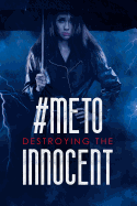 #meto Destroying the Innocent: The Fight for My Freedom