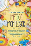 Metodo Montessori: La Guida Risolutiva per far Crescere al Meglio il tuo Bambino con 50+ Attivit Pratiche per Sviluppare la sua Personalit e far Sbocciare il suo Potenziale fin dai Primi Passi