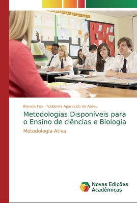 Metodologias&#8203; &#8203;Dispon?veis&#8203; &#8203;para&#8203; &#8203;o&#8203; &#8203;Ensino&#8203; de ci?ncias e Biologia - Fox, Brenda, and Aparecido de Abreu, Valdemir