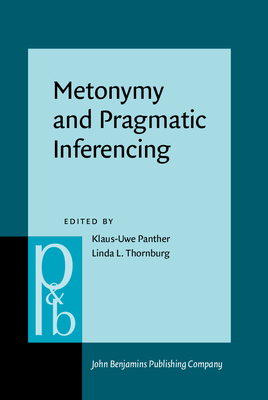 Metonymy and Pragmatic Inferencing - Panther, Klaus-Uwe (Editor), and Thornburg, Linda L (Editor)