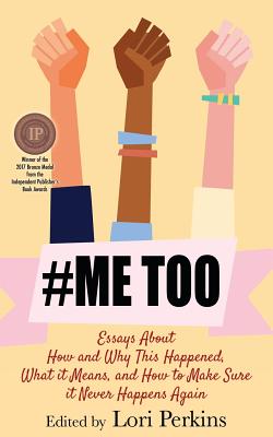 #MeToo: Essays About How and Why This Happened, What It Means and How to Make Sure it Never Happens Again - Perkins, Lori