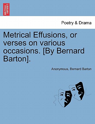 Metrical Effusions, or Verses on Various Occasions. [By Bernard Barton]. - Anonymous, and Barton, Bernard