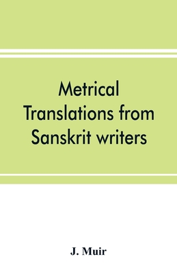 Metrical translations from Sanskrit writers - Muir, J