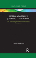Metro Newspaper Journalists in China: The Aspiration-Frustration-Reconciliation Framework