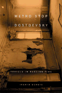 Metro Stop Dostoevsky: Travels in Russian Time