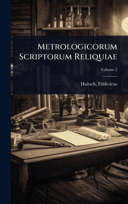 Metrologicorum Scriptorum Reliquiae - Hultsch, Fridericus (Friedrich Otto) (Creator)